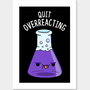 Quit Overeacting Cute Chemisty Pun Posters and Art